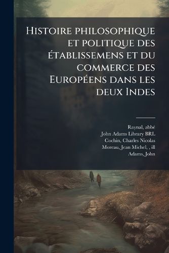 Cover image for Histoire Philosophique Et Politique Des Tablissemens Et Du Commerce Des Europ Ens Dans Les Deux Indes