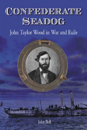 Confederate Seadog: John Taylor Wood in War and Exile