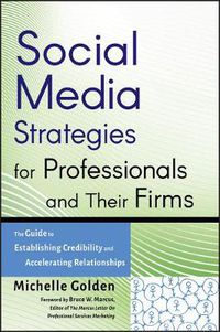 Cover image for Social Media Strategies for Professionals and Their Firms: The Guide to Establishing Credibility and Accelerating Relationships