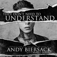 Cover image for They Don't Need to Understand: Stories of Hope, Fear, Family, Life, and Never Giving in