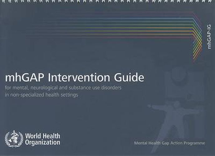 Cover image for mhGAP Intervention Guide for Mental Neurological and Substance-use Disorders in Non-specialized Health Settings: Mental Health Gap Action Programme (mhGAP)