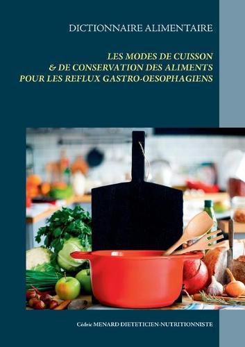 Dictionnaire alimentaire des modes de cuisson et de conservation des aliments pour le traitement dietetique des reflux gastro-oesophagiens