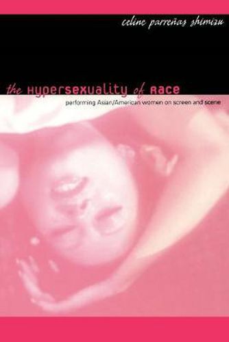 Cover image for The Hypersexuality of Race: Performing Asian/American Women on Screen and Scene