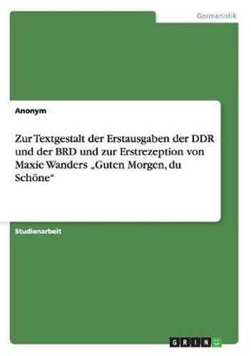 Cover image for Zur Textgestalt der Erstausgaben der DDR und der BRD und zur Erstrezeption von Maxie Wanders  Guten Morgen, du Schoene