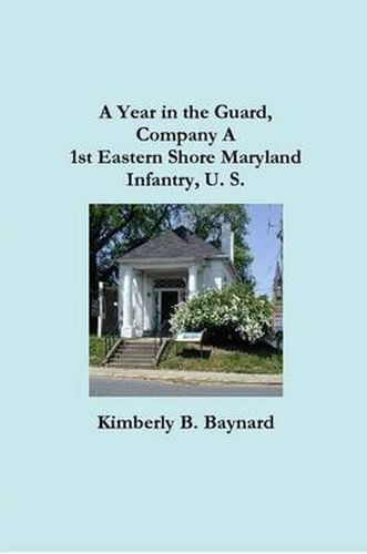 Cover image for A Year in the Guard, Company A 1st Eastern Shore Maryland Infantry, U.S.
