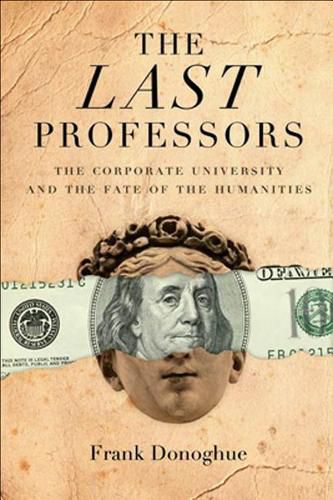 Cover image for The Last Professors: The Corporate University and the Fate of the Humanities