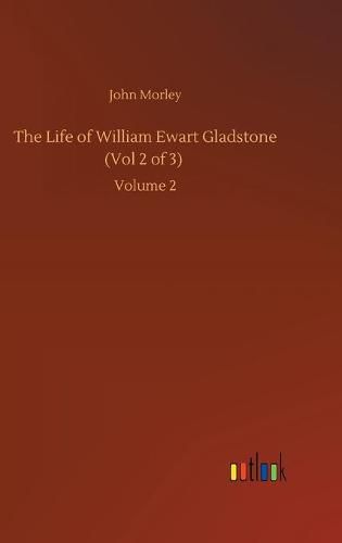 Cover image for The Life of William Ewart Gladstone (Vol 2 of 3): Volume 2