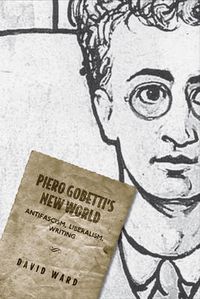 Cover image for Piero Gobetti's New World: Antifascism, Liberalism, Writing