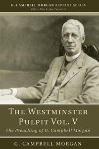Cover image for The Westminster Pulpit Vol. V: The Preaching of G. Campbell Morgan