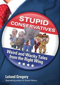 Cover image for Stupid Conservatives, 12: Weird and Wacky Tales from the Right Wing