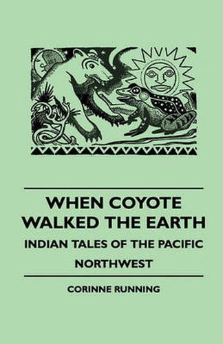 Cover image for When Coyote Walked The Earth - Indian Tales Of The Pacific Northwest