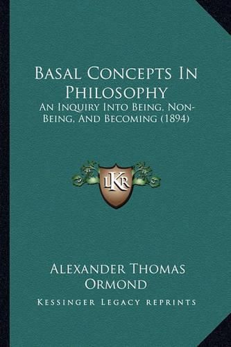 Cover image for Basal Concepts in Philosophy: An Inquiry Into Being, Non-Being, and Becoming (1894)