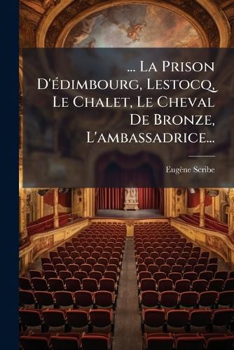 Cover image for ... La Prison D' Dimbourg, Lestocq, Le Chalet, Le Cheval de Bronze, L'Ambassadrice...