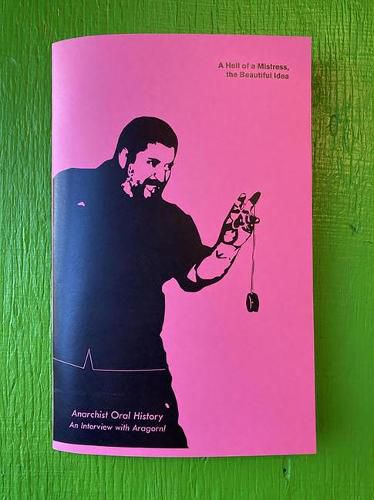 Cover image for A Hell of a Mistress, the Beautiful Idea: An Interview with Aragorn! (Anarchist Oral History)