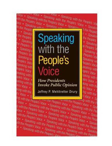 Cover image for Speaking with the People's Voice: How Presidents Invoke Public Opinion