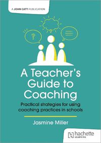 Cover image for A Teacher's Guide to Coaching: Practical strategies for using coaching practices in schools