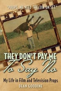 Cover image for They Don't Pay Me To Say No: My Life in Film and Television Props