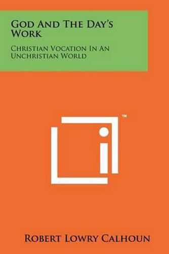 God and the Day's Work: Christian Vocation in an Unchristian World