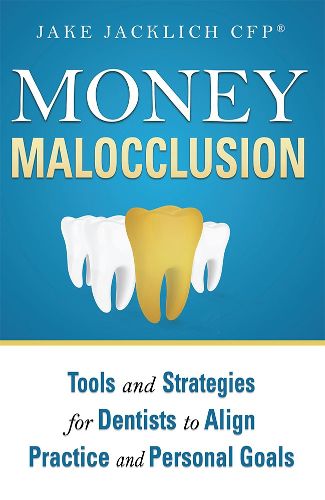 Cover image for Money Malocclusion: Tools and Strategies for Dentists to Align Practice and Personal Goals