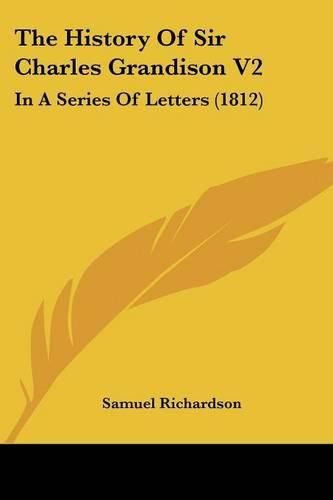 Cover image for The History Of Sir Charles Grandison V2: In A Series Of Letters (1812)