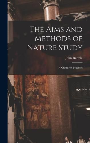 Cover image for The Aims and Methods of Nature Study: a Guide for Teachers