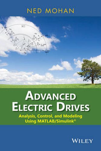 Cover image for Advanced Electric Drives: Analysis, Control, and Modeling Using MATLAB/Simulink(R)