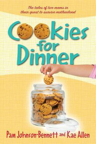 Cover image for Cookies for Dinner: The Tales of Two Moms in Their Quest to Survive Motherhood