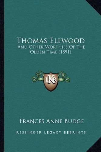 Thomas Ellwood: And Other Worthies of the Olden Time (1891)