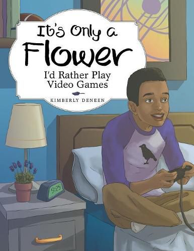 Cover image for It's Only a Flower: I'd Rather Play Video Games