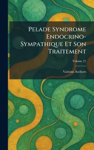 Cover image for Pelade Syndrome Endocrino-Sympathique et Son Traitement