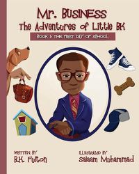 Cover image for Mr. Business: The Adventures of Little BK: Book 1: The First Day of School