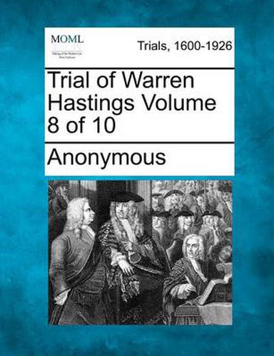 Trial of Warren Hastings Volume 8 of 10