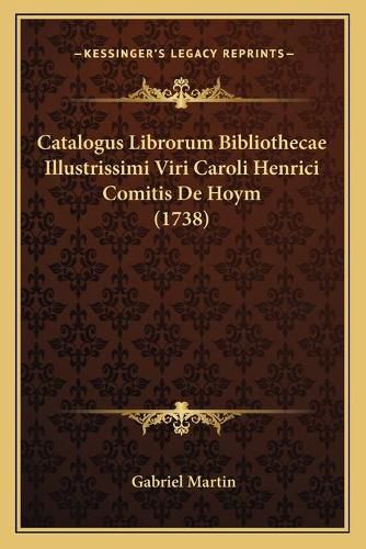 Catalogus Librorum Bibliothecae Illustrissimi Viri Caroli Henrici Comitis de Hoym (1738)