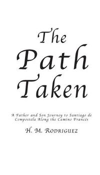 Cover image for The Path Taken - A Father and Sons Journey to Santiago de Compostella