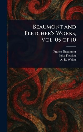 Cover image for Beaumont and Fletcher's Works, Vol. 05 of 10