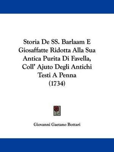 Cover image for Storia de SS. Barlaam E Giosaffatte Ridotta Alla Sua Antica Purita Di Favella, Coll' Ajuto Degli Antichi Testi a Penna (1734)