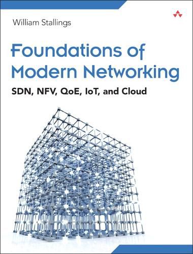 Cover image for Foundations of Modern Networking: SDN, NFV, QoE, IoT, and Cloud