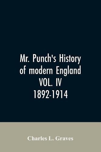 Cover image for Mr. Punch's history of modern England VOL. IV. 1892-1914