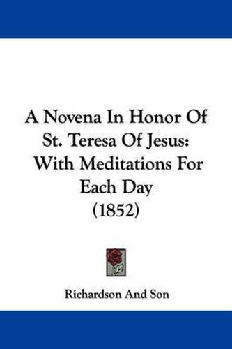 A Novena in Honor of St. Teresa of Jesus: With Meditations for Each Day (1852)