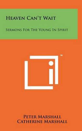 Heaven Can't Wait: Sermons for the Young in Spirit