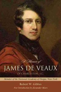 Cover image for A Memoir of James De Veaux, of Charleston, S.C.: Member of the National Academy of Design, New-York