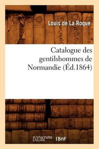 Cover image for Catalogue Des Gentilshommes de Normandie (Ed.1864)