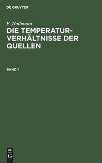 Cover image for E. Hallmann: Die Temperaturverhaltnisse Der Quellen. Band 1