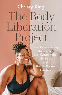 Cover image for The Body Liberation Project: How Understanding Racism and Diet Culture Helps Cultivate Joy and Build Collective Freedom