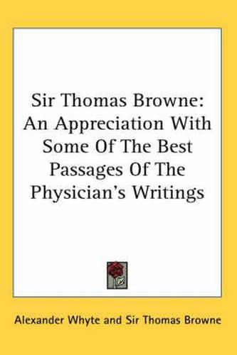 Cover image for Sir Thomas Browne: An Appreciation with Some of the Best Passages of the Physician's Writings