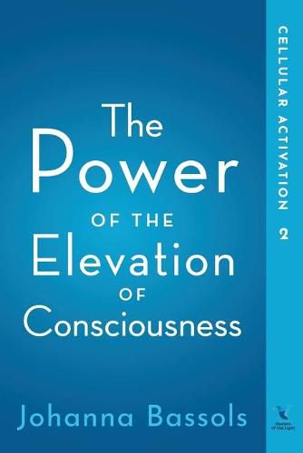 Cover image for The Power of the Elevation of Consciousness: Cellular Activation