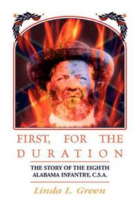 Cover image for First, For The Duration: The Story of the Eighth (8th) Alabama Infantry, C.S.A.