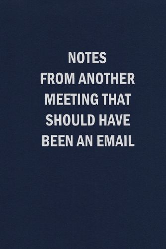 Cover image for Notes From Another Meeting That Should Have Been An Email