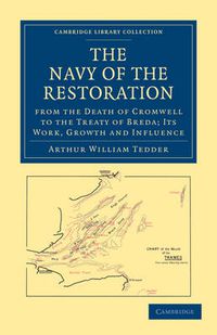 Cover image for The Navy of the Restoration from the Death of Cromwell to the Treaty of Breda: Its Work, Growth and Influence