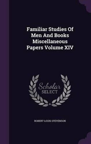 Cover image for Familiar Studies of Men and Books Miscellaneous Papers Volume XIV